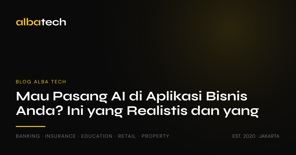 Mau Pasang AI di Aplikasi Bisnis Anda? Ini yang Realistis dan yang Cuma Hype di 2026