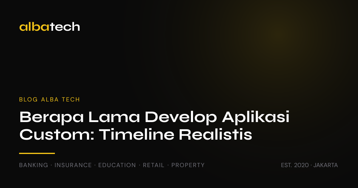 Berapa Lama Develop Aplikasi Custom? Timeline 2026