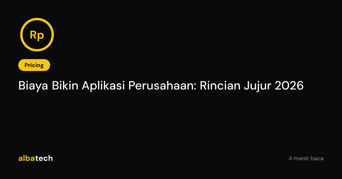 Biaya Bikin Aplikasi Perusahaan: Rincian Jujur 2026