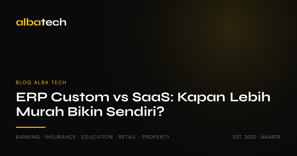ERP Custom vs SaaS: Kapan Lebih Murah Bikin Sendiri?