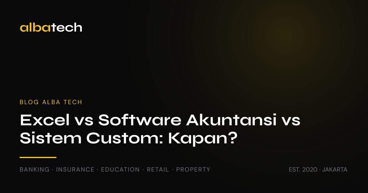 Excel vs Software Akuntansi vs Sistem Custom: Kapan?