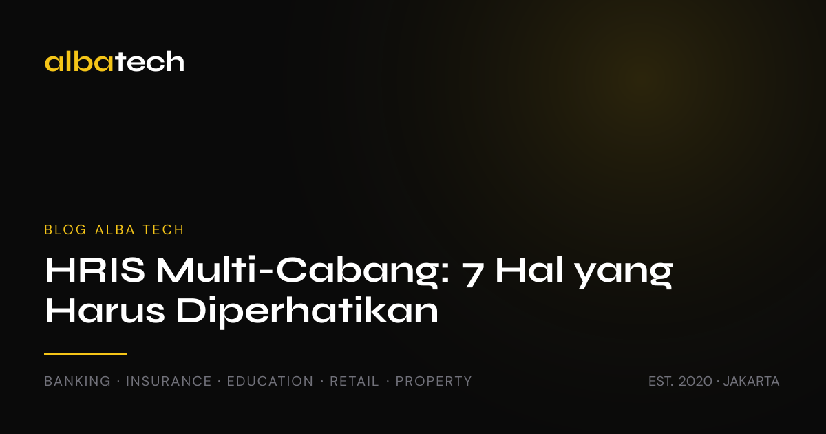 HRIS untuk Perusahaan Multi-Cabang: 7 Hal yang Harus Diperhatikan Sebelum Memilih