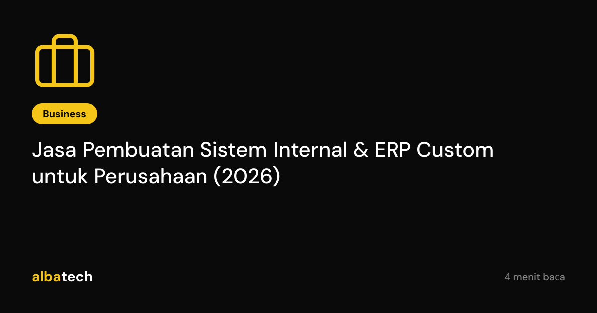 Jasa Pembuatan Sistem Internal & ERP Custom untuk Perusahaan (2026)