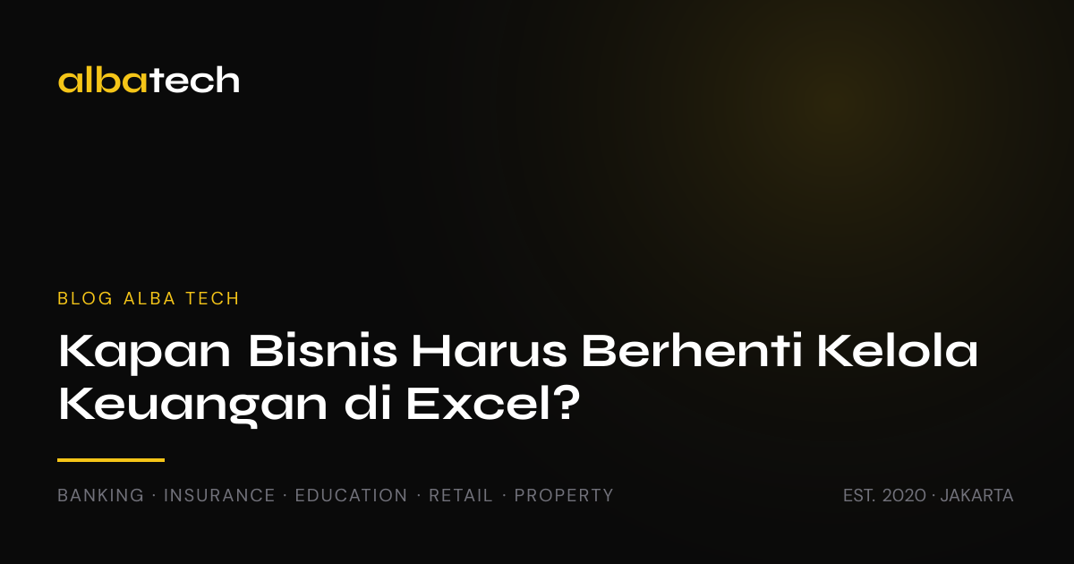 Kapan Bisnis Harus Berhenti Kelola Keuangan di Excel?