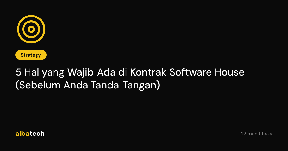 5 Hal yang Wajib Ada di Kontrak Software House (Sebelum Anda Tanda Tangan)